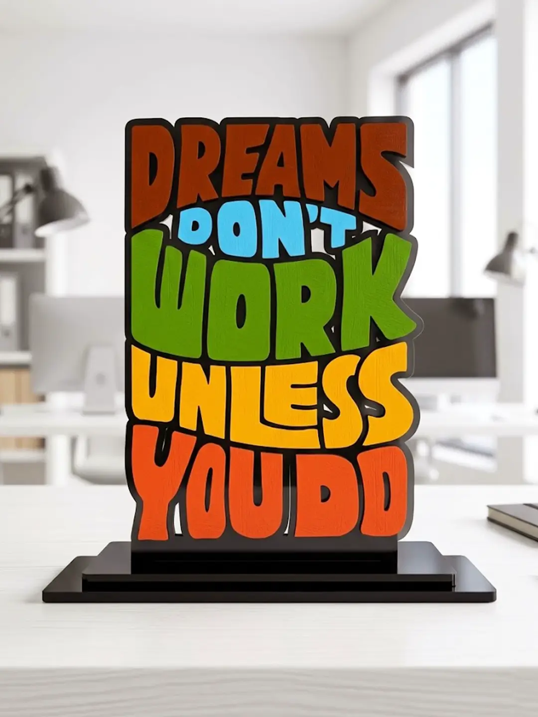 Dreams Don't Work Unless You Do motivational desk stand with colorful inspirational typography